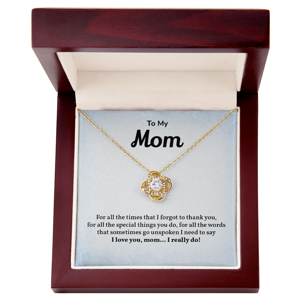 To My Mom I need To Say I love You , Mom. I Really Do
