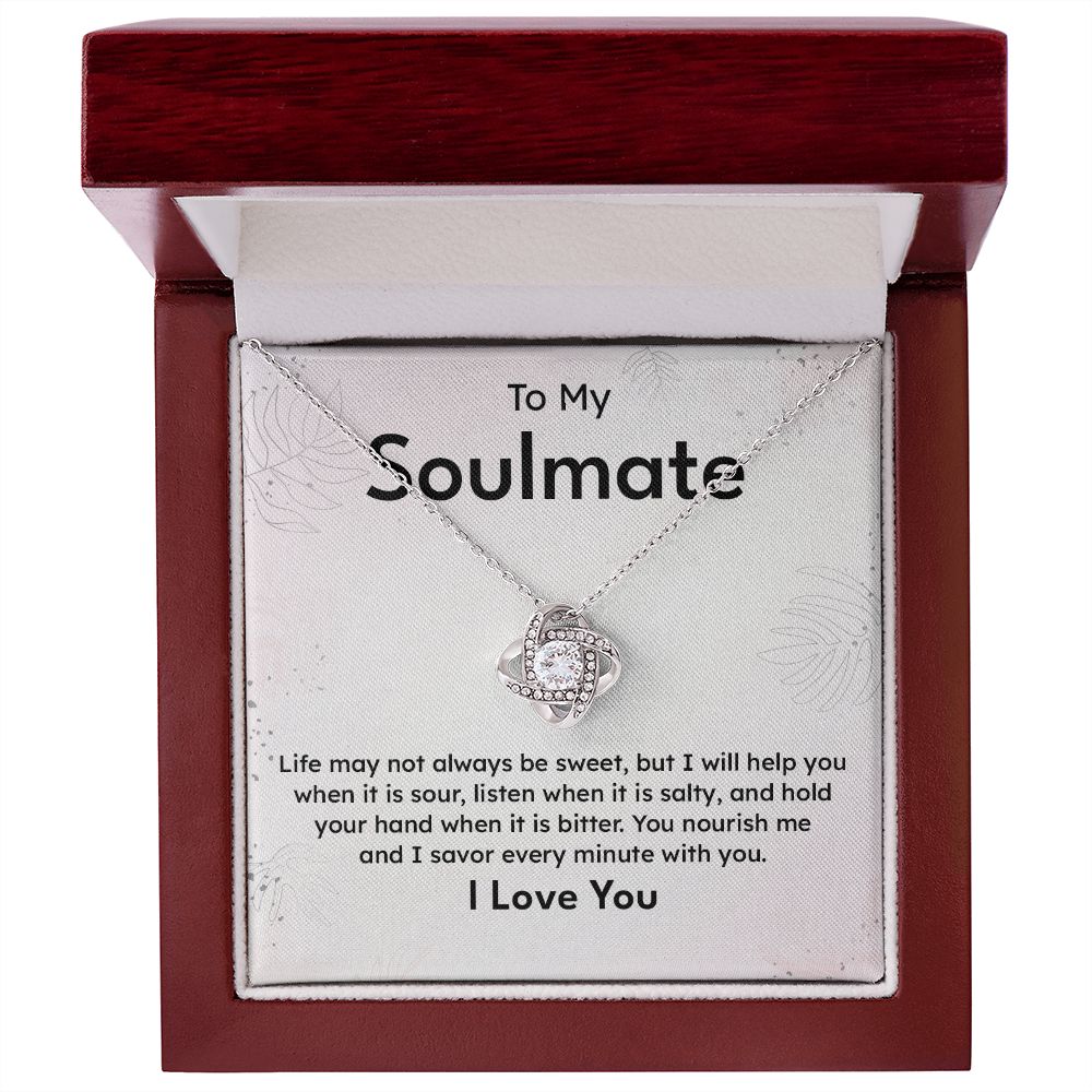 To My Soulmate Life May Not Always Be Sweet And I Savor Every Minute With You I Love you