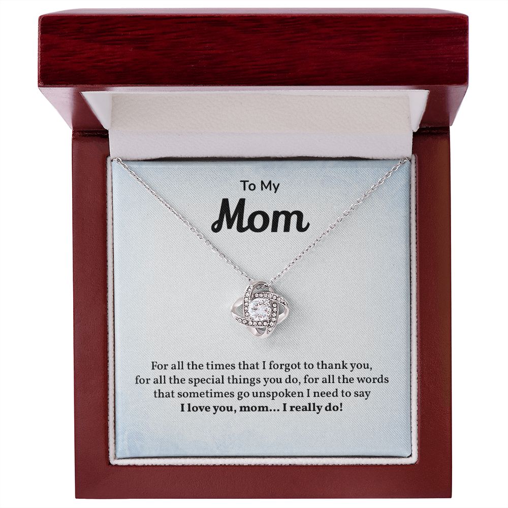 To My Mom I need To Say I love You , Mom. I Really Do