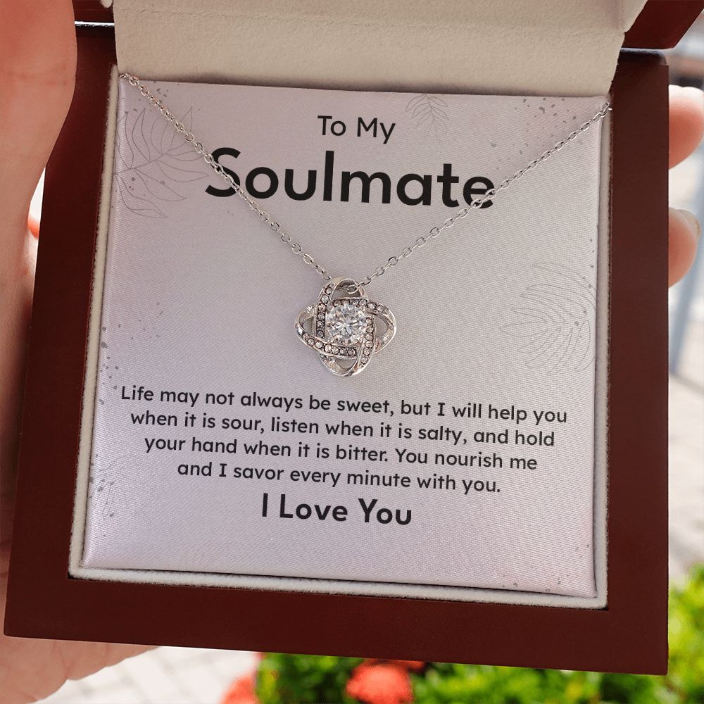 To My Soulmate Life May Not Always Be Sweet And I Savor Every Minute With You I Love you