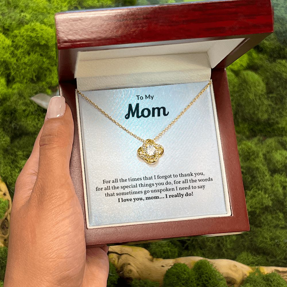 To My Mom I Need To Say, I love You Mom, I Really Do