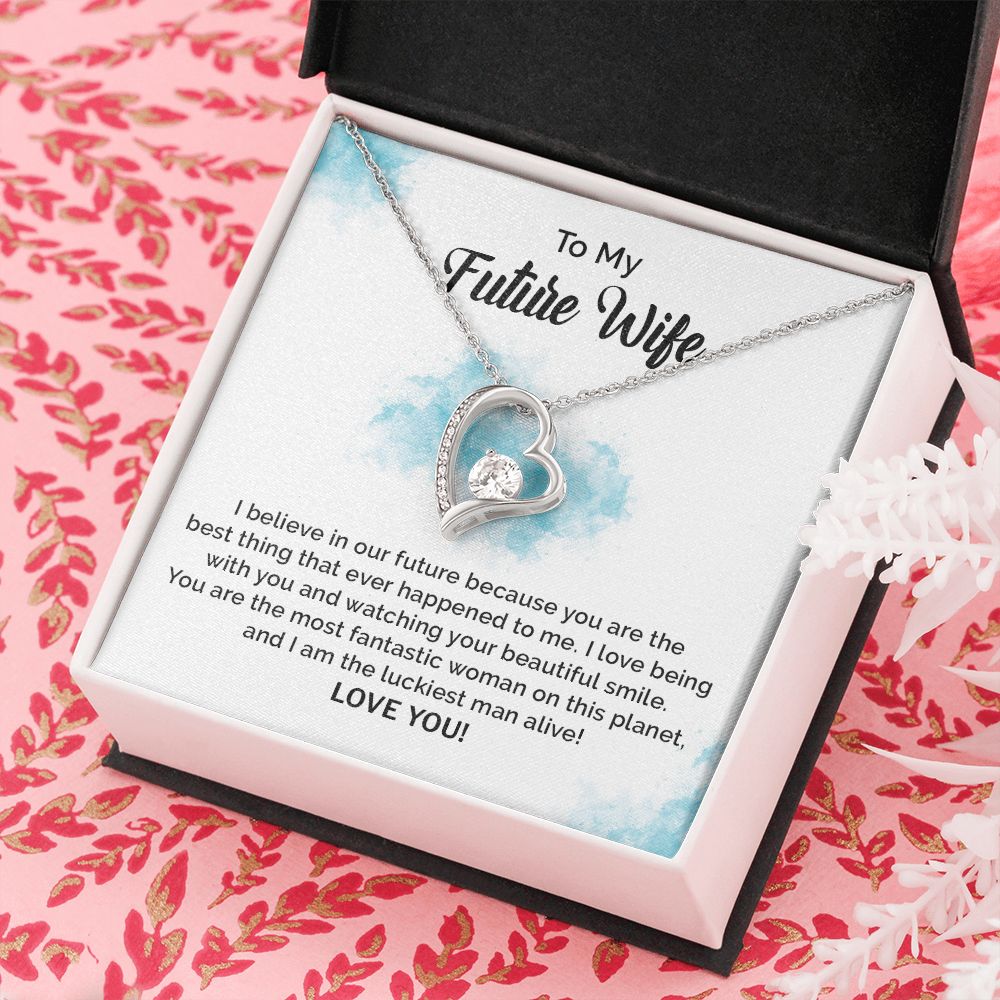 To My Future Wife I Believe In Our Future Because You Are The Best Thing Ever Happened To Me, Love You