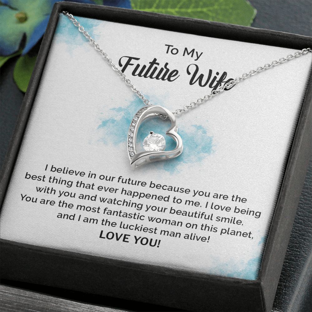 To My Future Wife I Believe In Our Future Because You Are The Best Thing Ever Happened To Me, Love You
