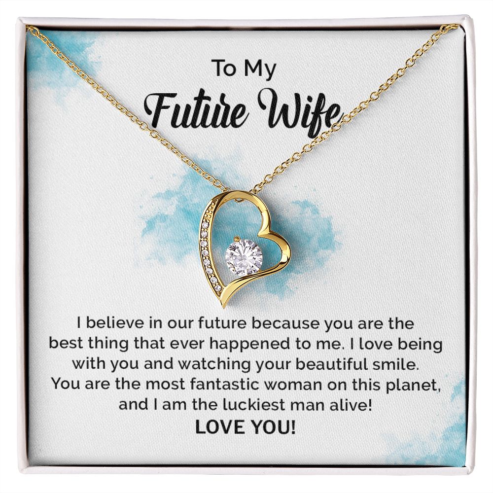 To My Future Wife I Believe In Our Future Because You Are The Best Thing Ever Happened To Me, Love You