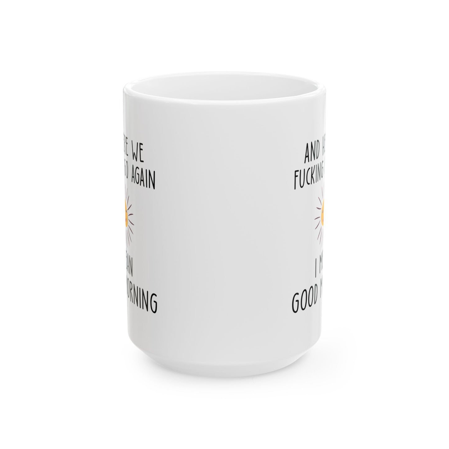 AND HERE WE FUCKING  11oz & 15oz white mug