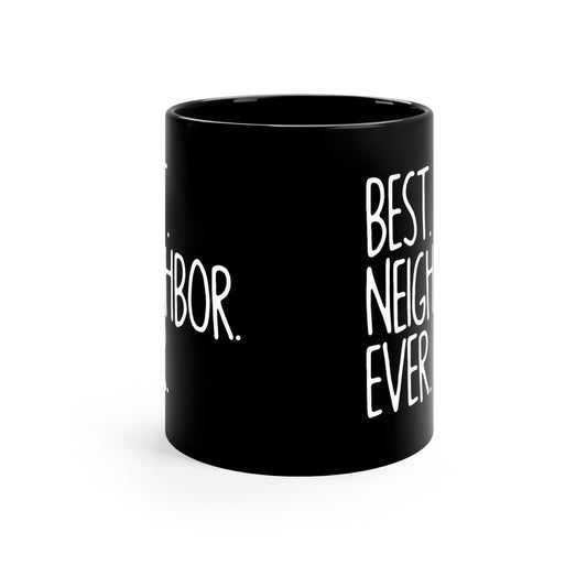 Best NeighBor ever-11oz Black Mug