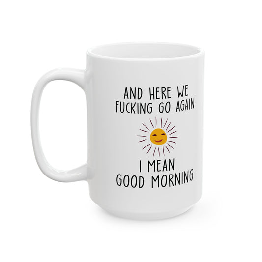 AND HERE WE FUCKING  11oz & 15oz white mug