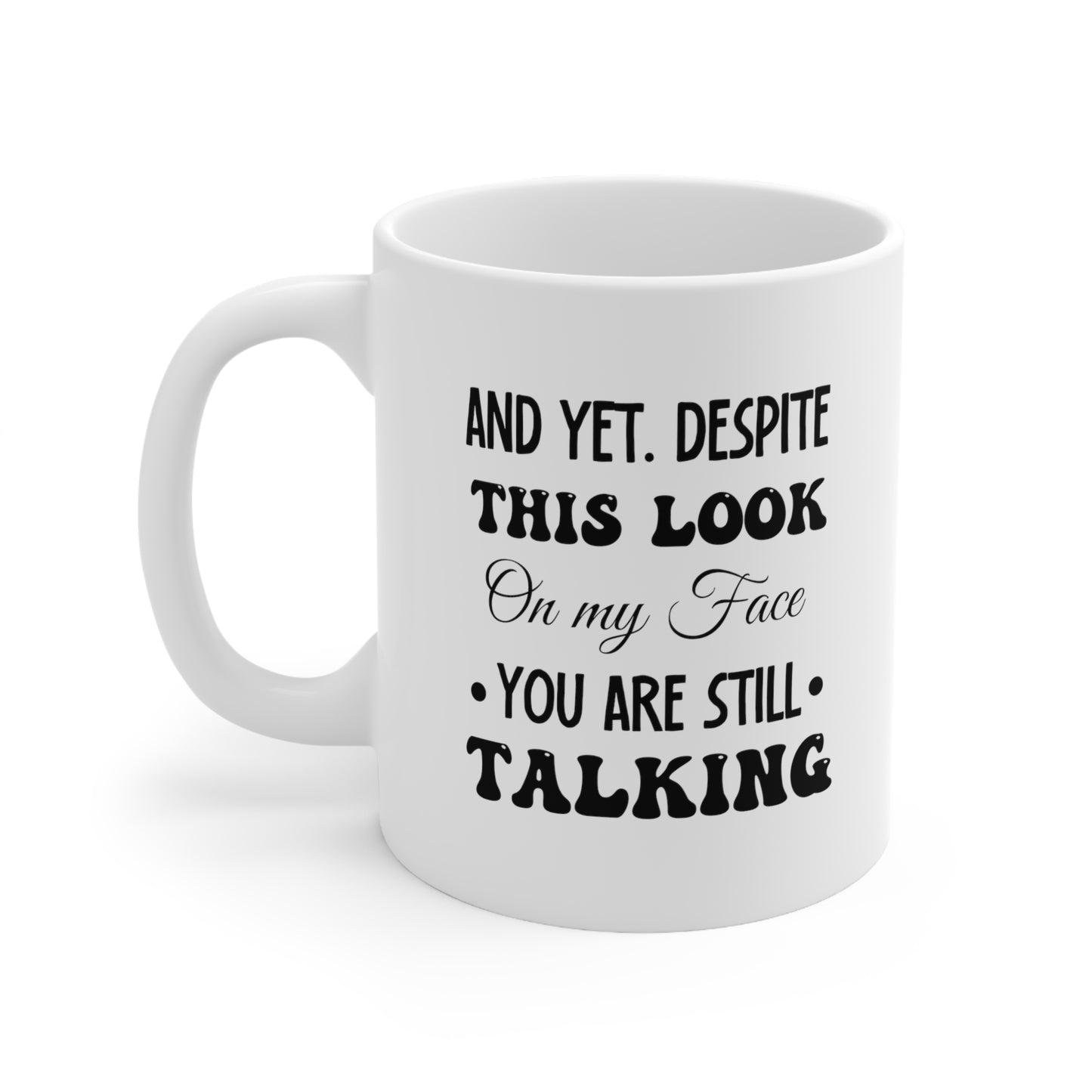 And yet despite white 11oz Mug