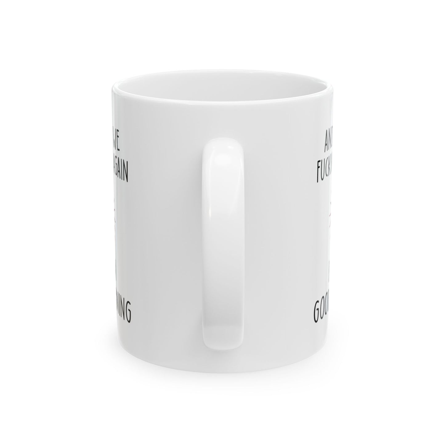 AND HERE WE FUCKING  11oz & 15oz white mug