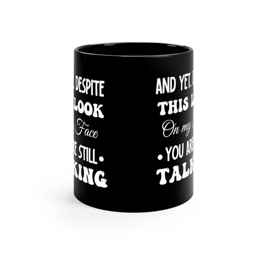 And yet despite Black 11oz Mug
