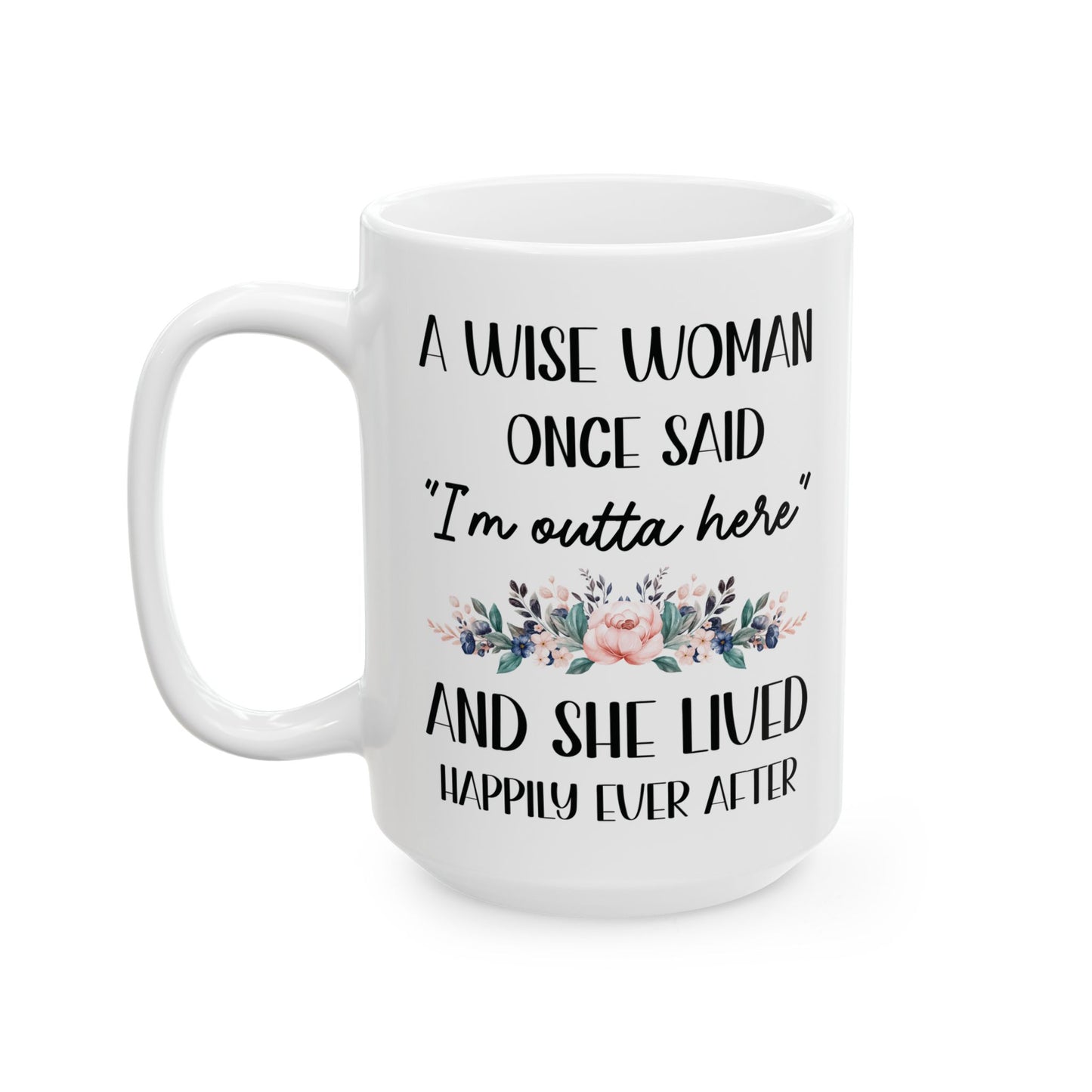A WISE WOMAN ONCE SAID 11oz & 15oz  white mug