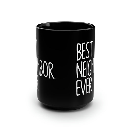 Best NeighBor ever-15oz Black Mug