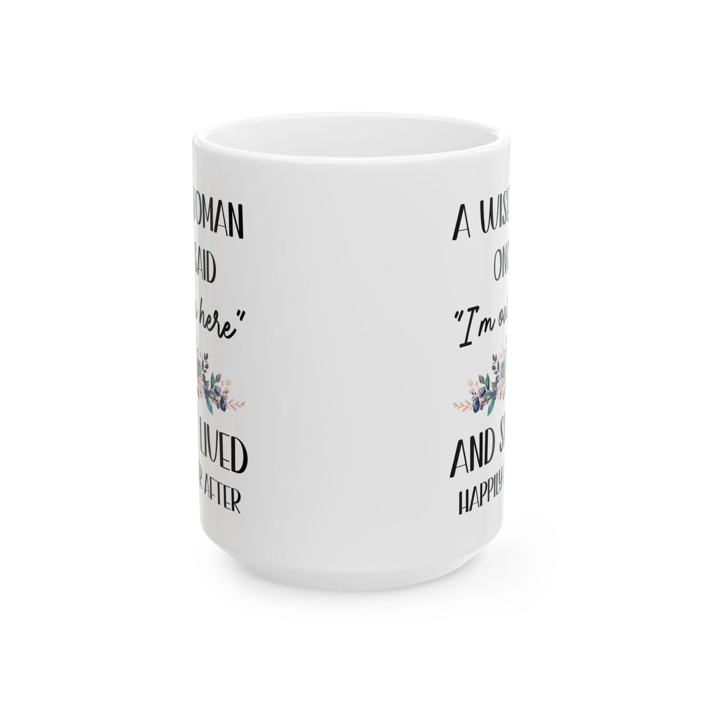 A WISE WOMAN ONCE SAID 11oz & 15oz  white mug