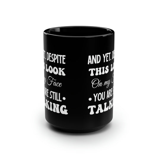 And yet despite Black 15oz Mug