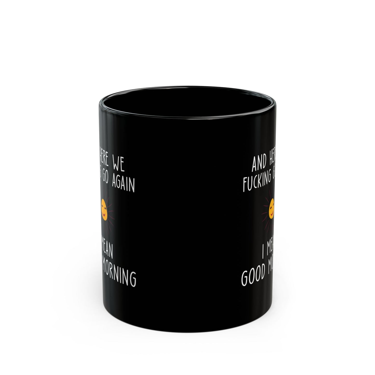 AND HERE WE FUCKING  11oz & 15oz Black mug