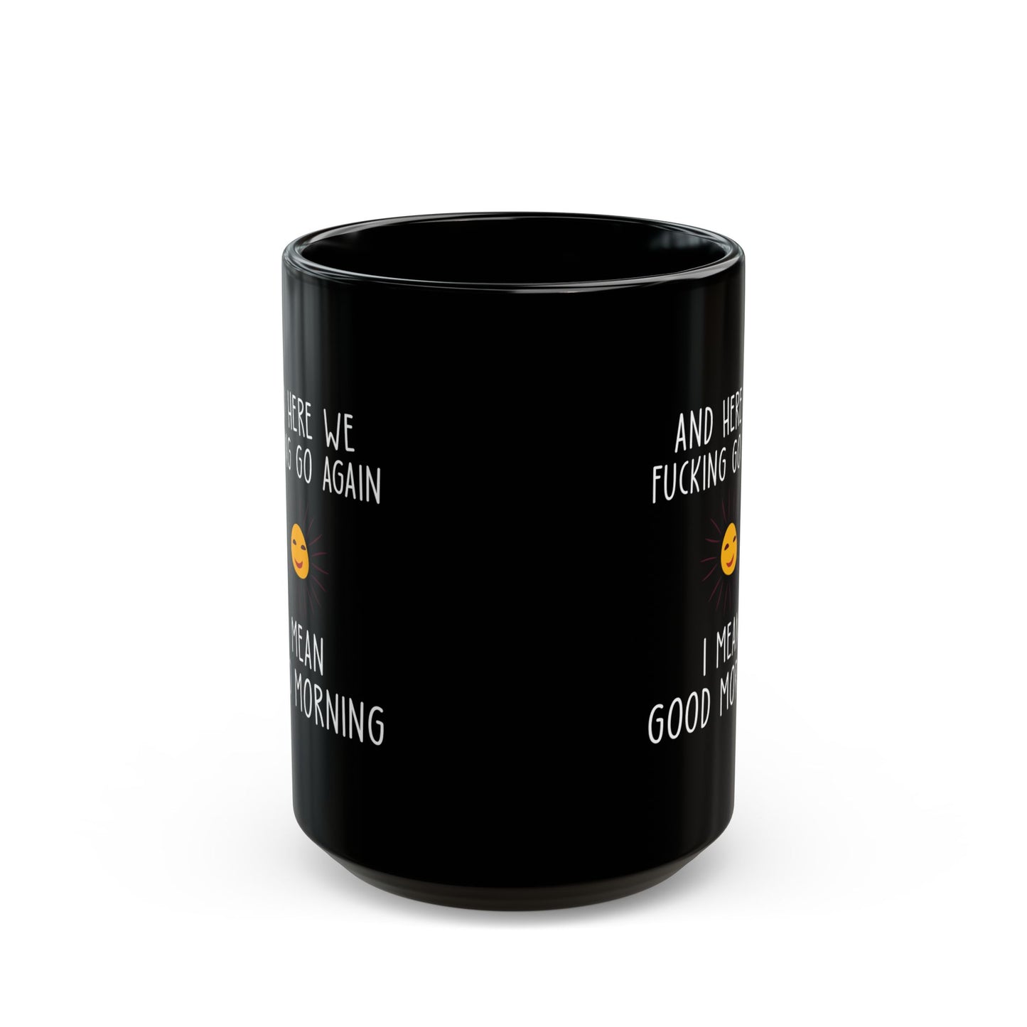 AND HERE WE FUCKING  11oz & 15oz Black mug