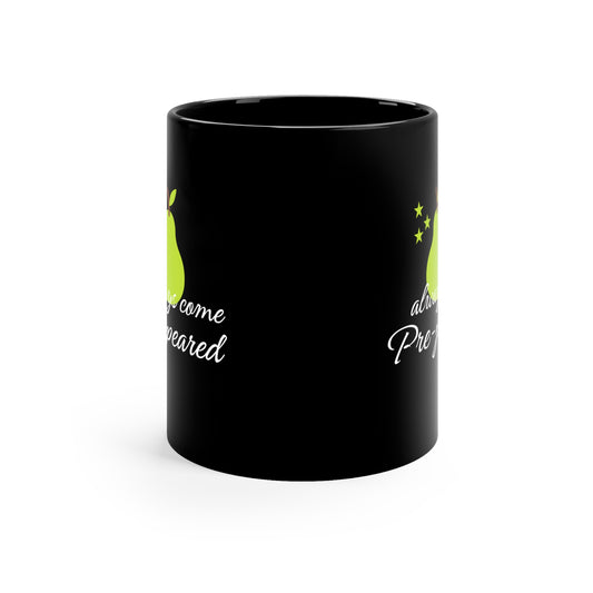 Always come prepeard Black 11oz Mug