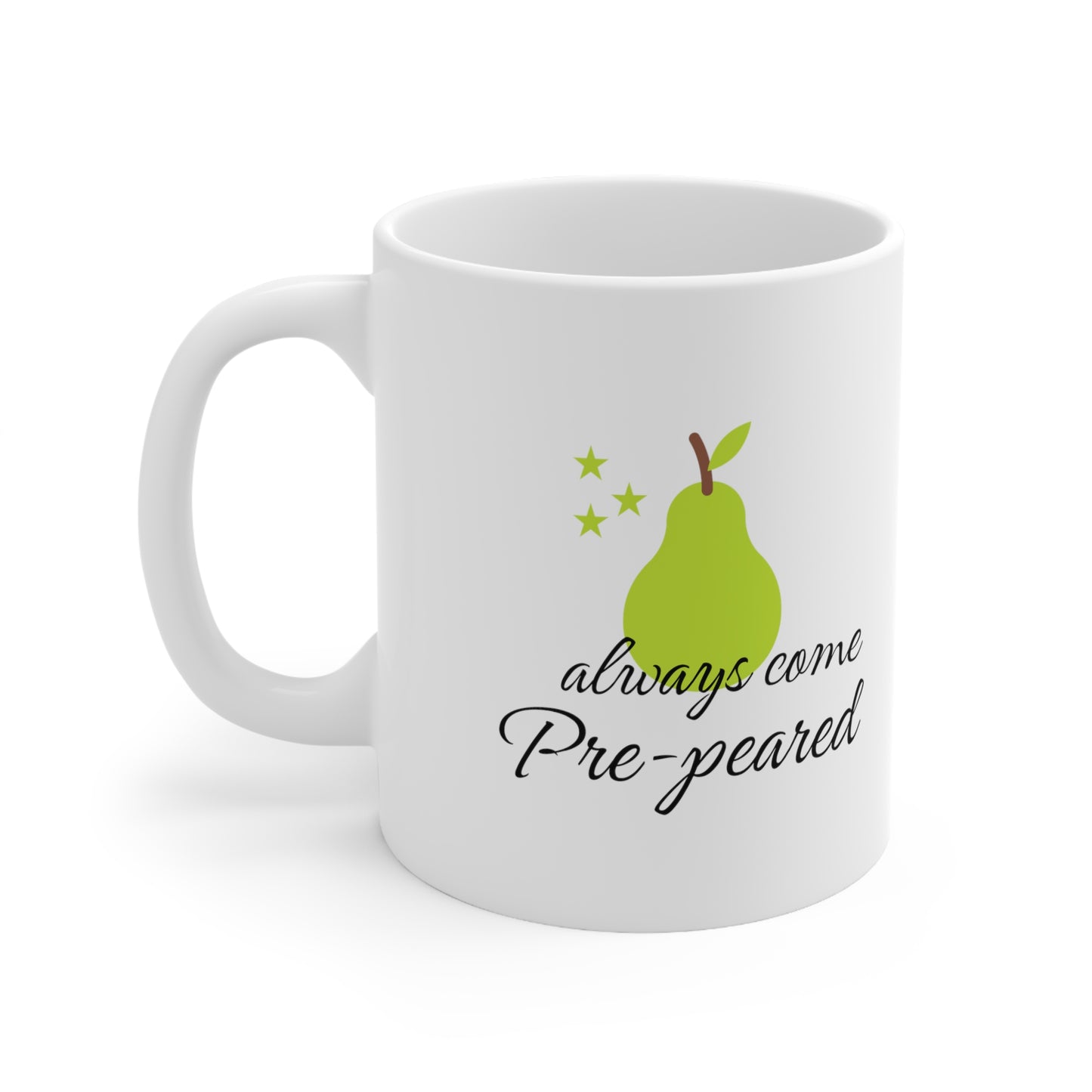 Always come prepeard white 11oz Mug