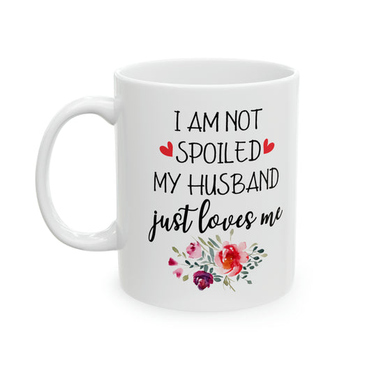 I Am Not Spoiled Mug – Cute Gift for Wife from Loving Husband