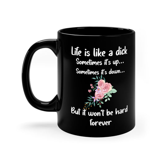 Life is like a dick Black 11oz mug