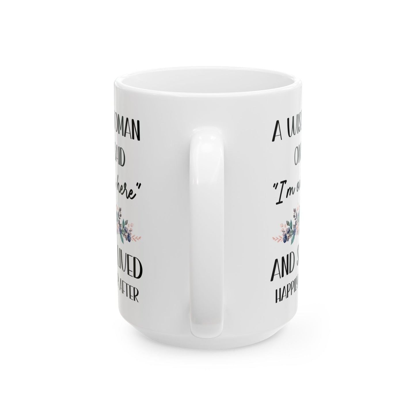 A WISE WOMAN ONCE SAID 11oz & 15oz  white mug