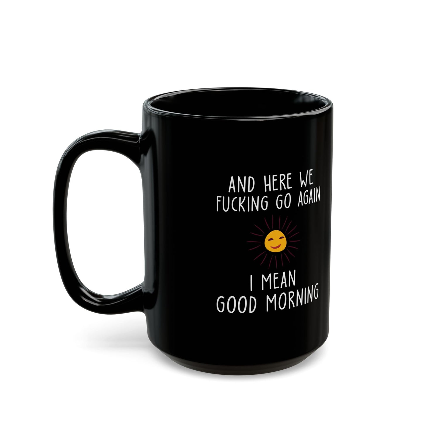 AND HERE WE FUCKING  11oz & 15oz Black mug