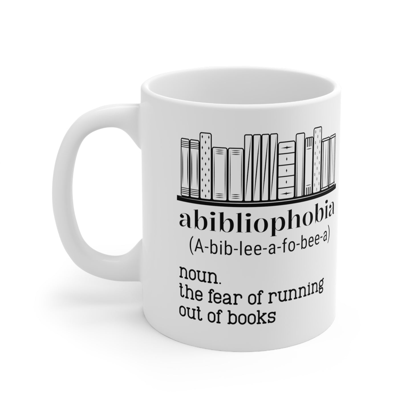 Abibliophobia 11oz white Mug
