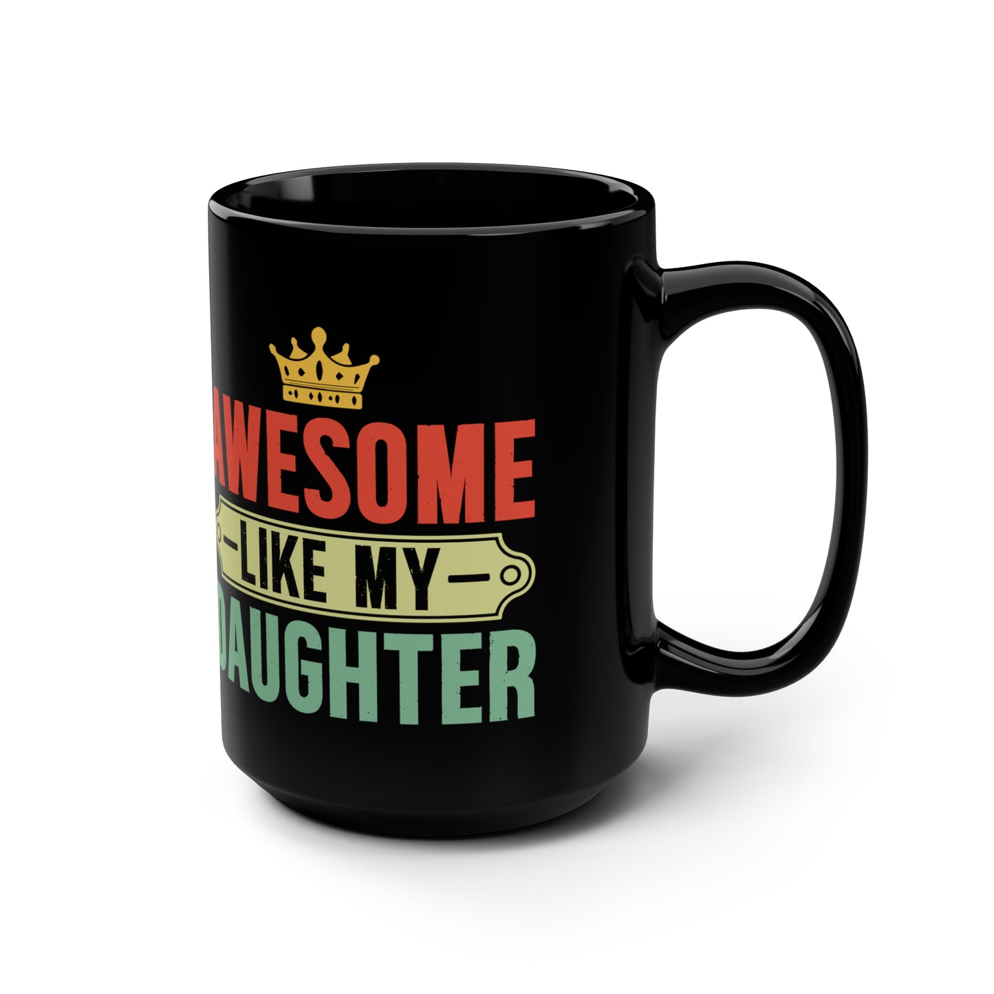 Awesome like my Daughter-150z Black Mug