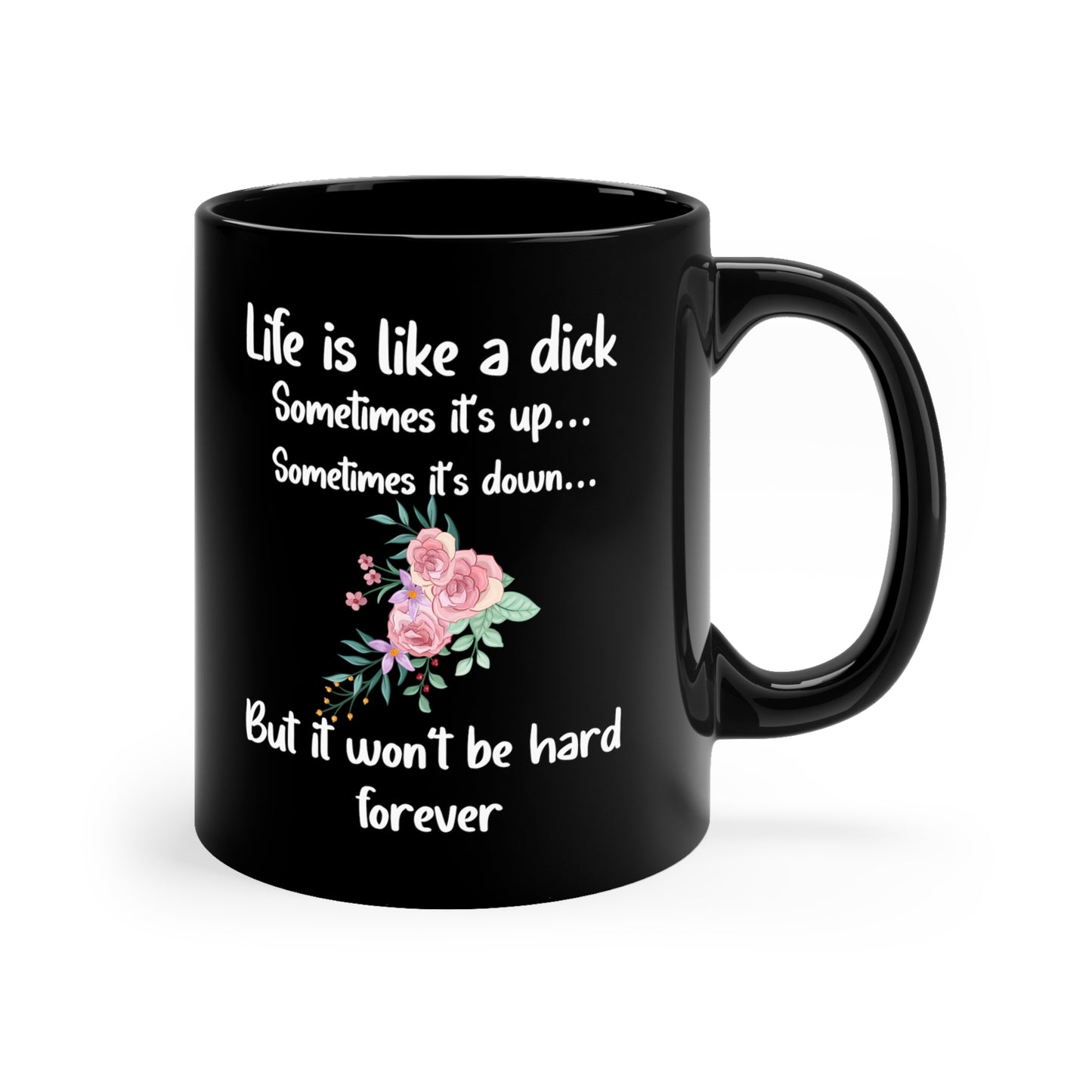 Life is like a dick Black 11oz mug