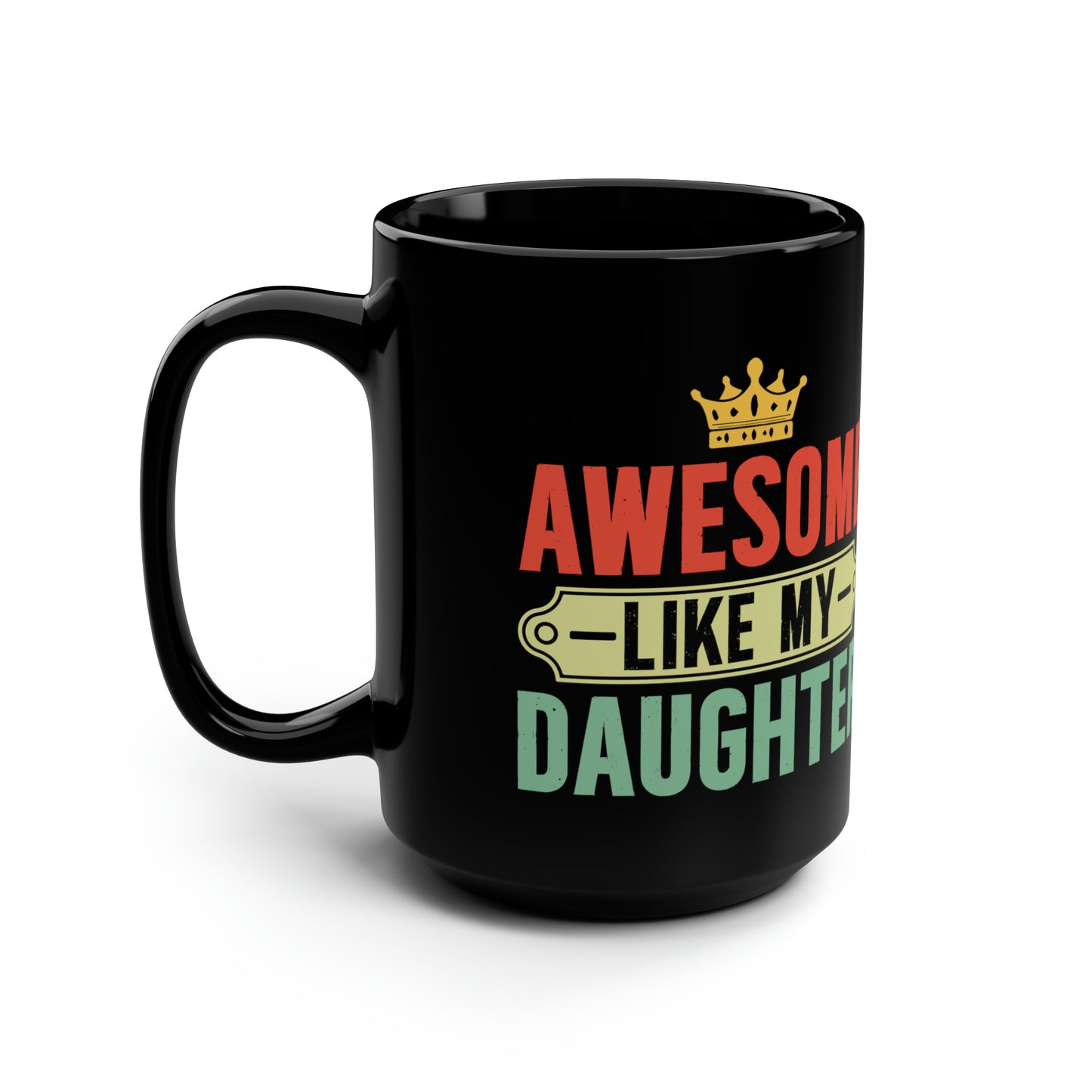 Awesome like my Daughter-150z Black Mug
