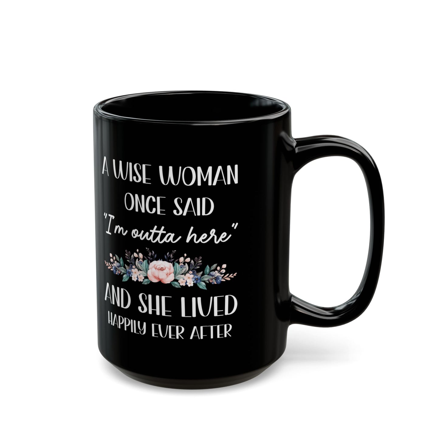 A WISE WOMAN ONCE SAID 11oz & 15oz Black mug
