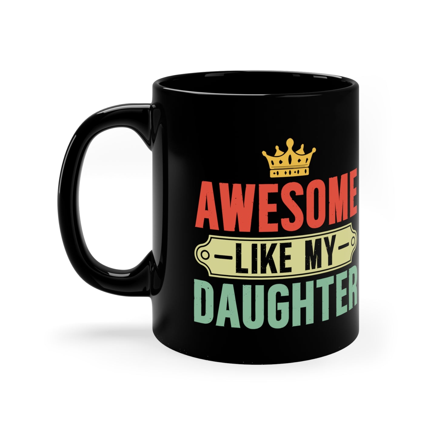 Awesome like my Daughter-110z Black Mug
