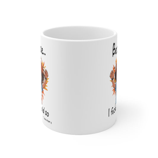 Because white 11oz Mug
