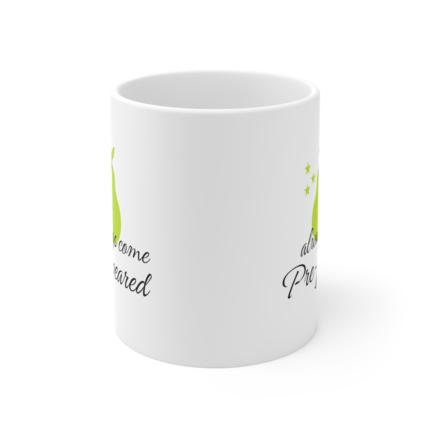 Always come prepeard white 11oz Mug