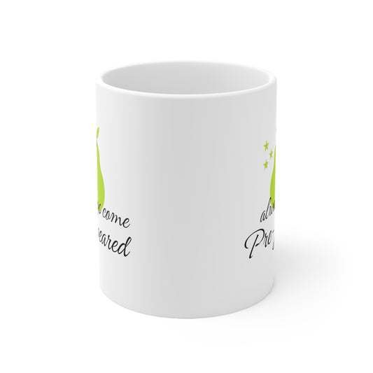 Always come prepeard white 11oz Mug