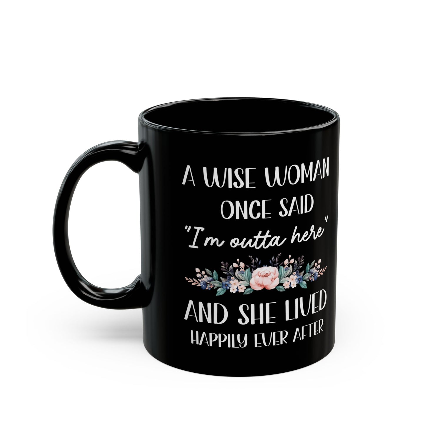 A WISE WOMAN ONCE SAID 11oz & 15oz Black mug