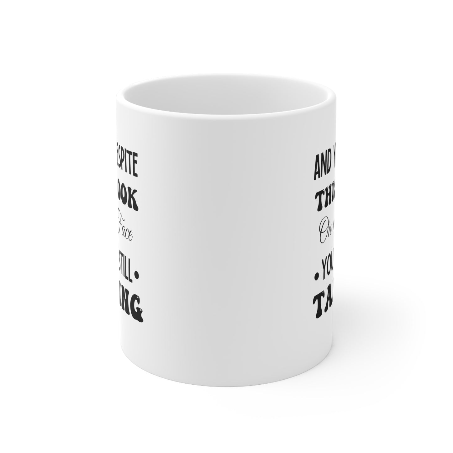 And yet despite white 11oz Mug