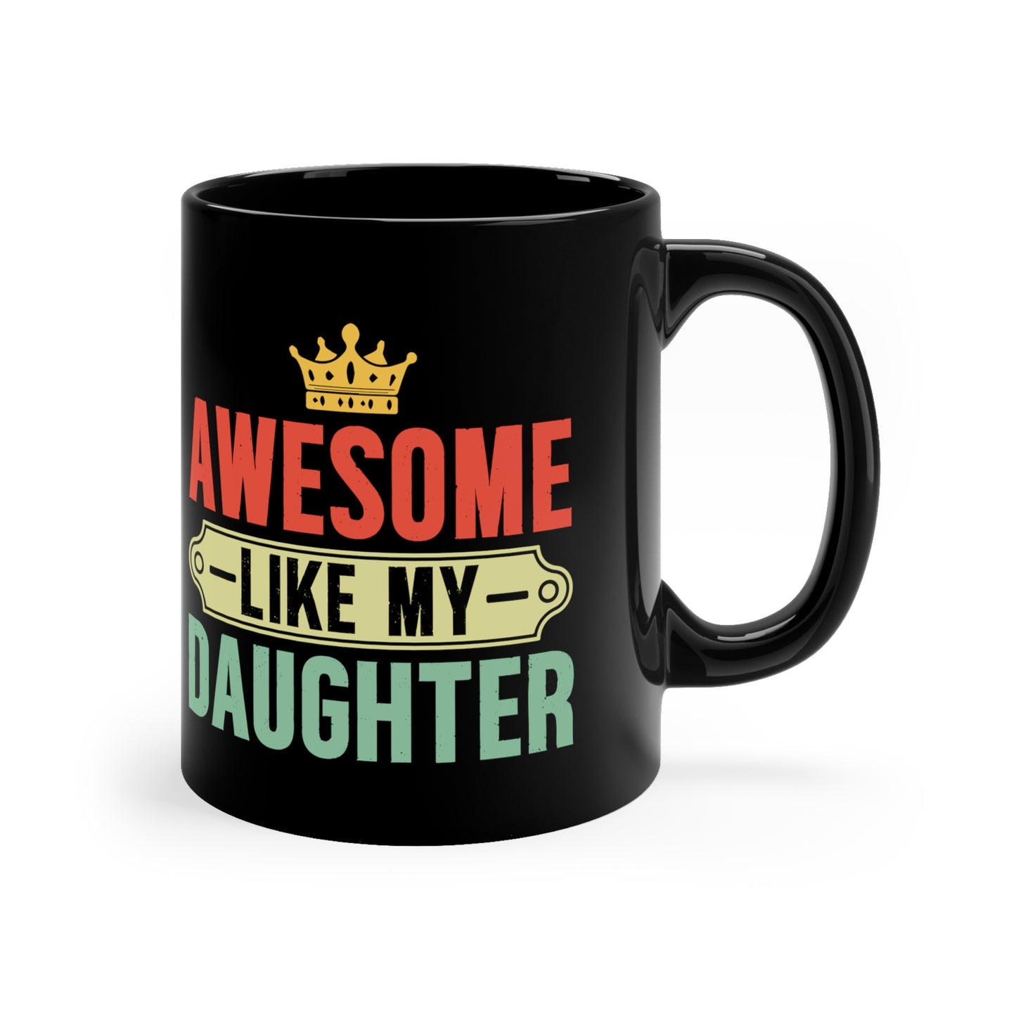 Awesome like my Daughter-110z Black Mug