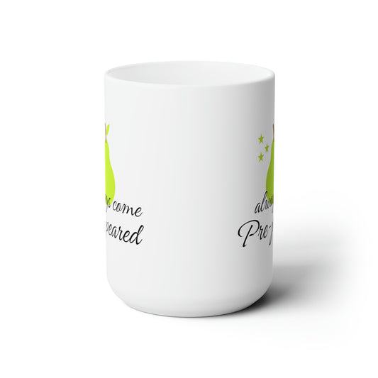 Always come prepeard white 15oz Mug