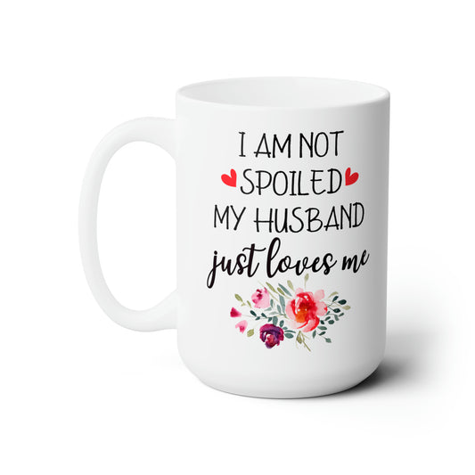 Funny Wife Mug from Husband – I’m Not Spoiled Just Loved Quote Gift