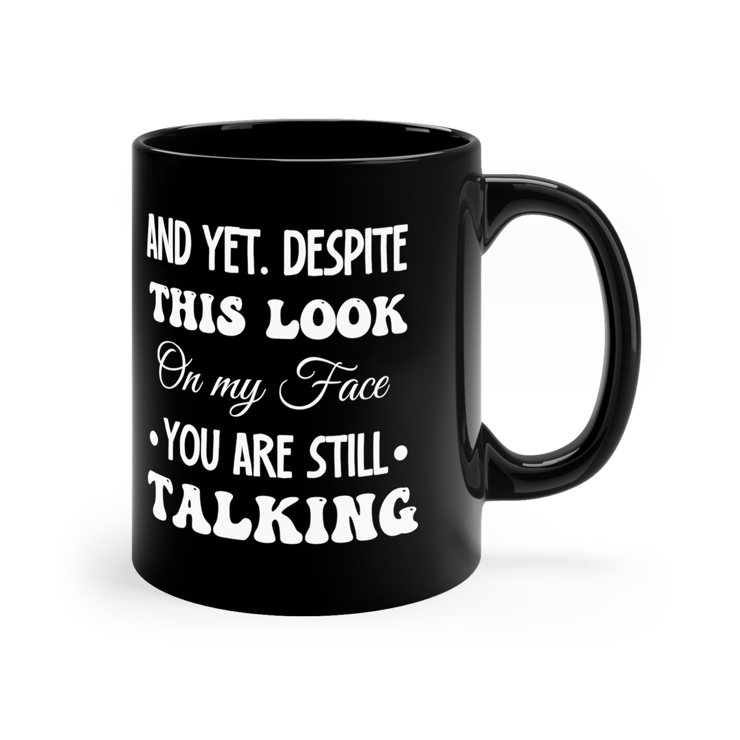 And yet despite Black 11oz Mug