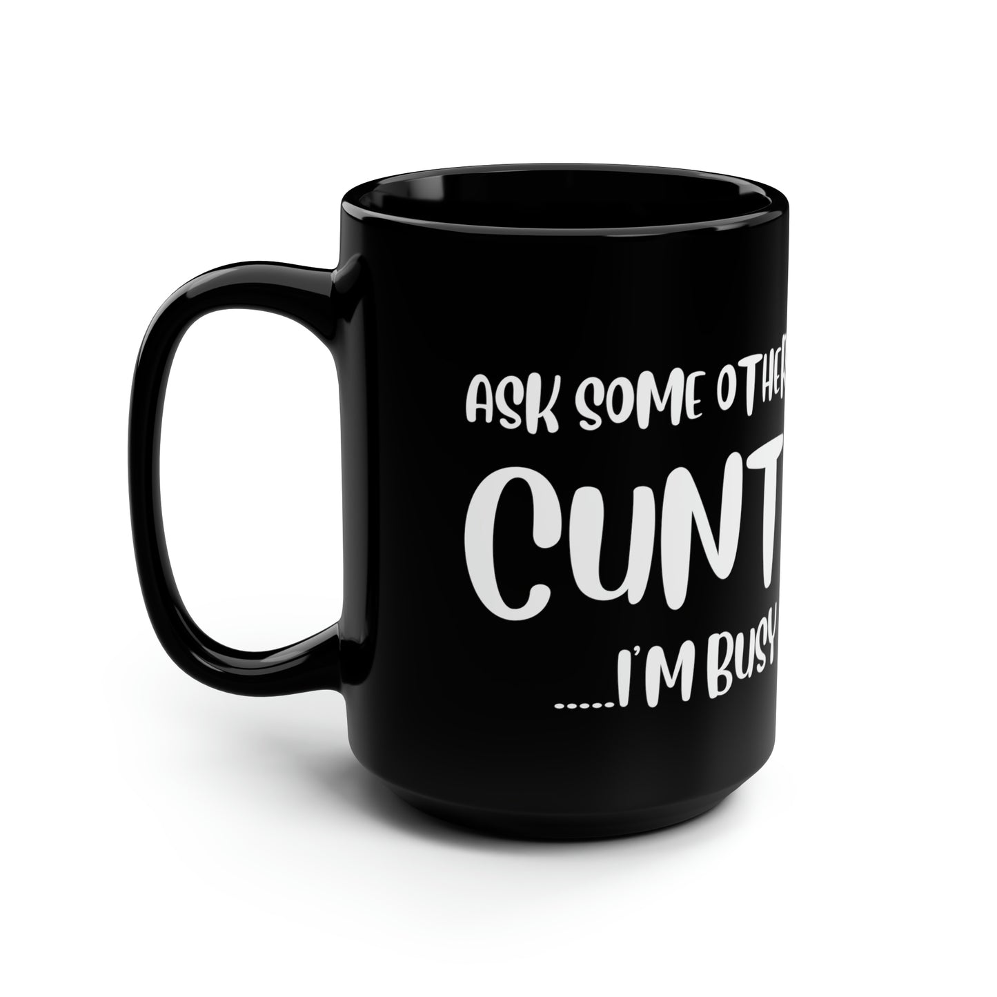 Ask some other Black 15toz Mug