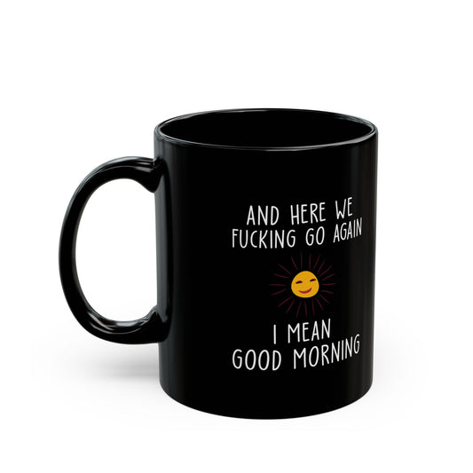 AND HERE WE FUCKING  11oz & 15oz Black mug