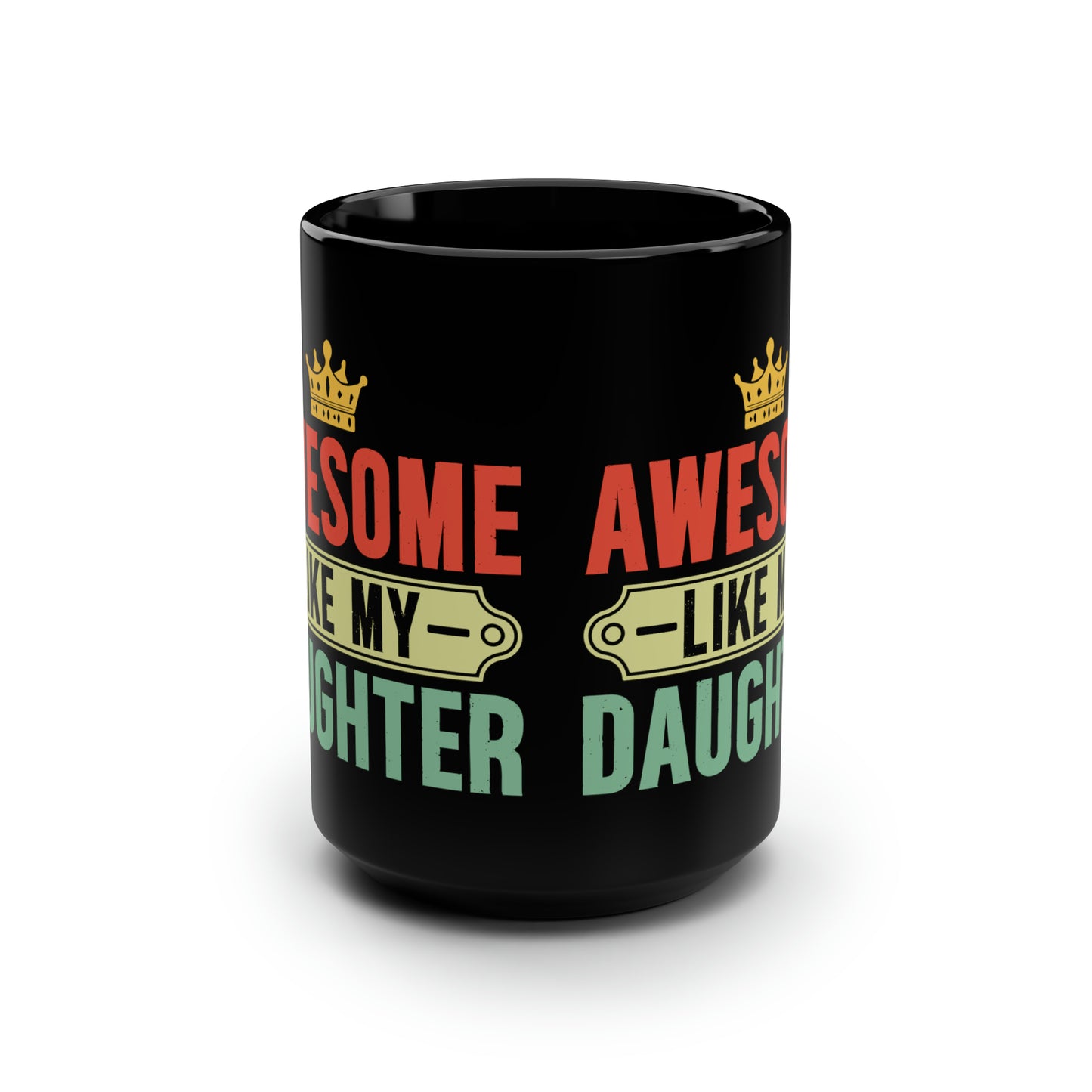 Awesome like my Daughter-150z Black Mug