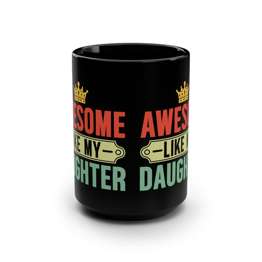 Awesome like my Daughter-150z Black Mug