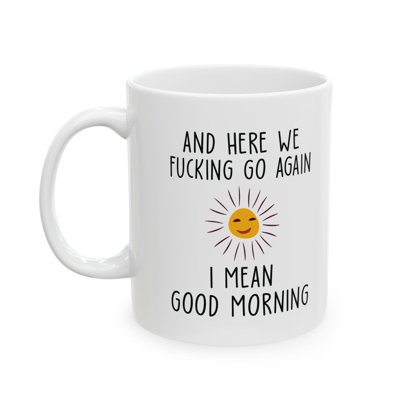 AND HERE WE FUCKING  11oz & 15oz white mug