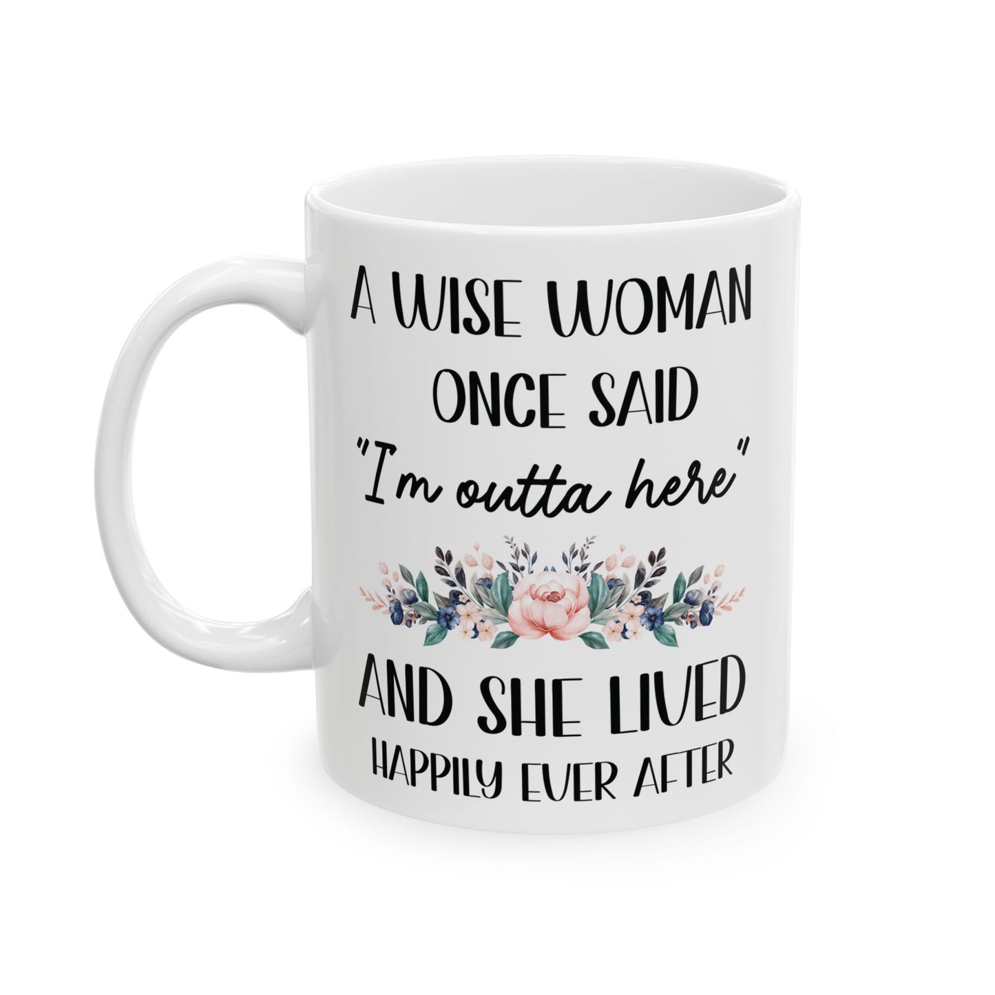 A WISE WOMAN ONCE SAID 11oz & 15oz  white mug