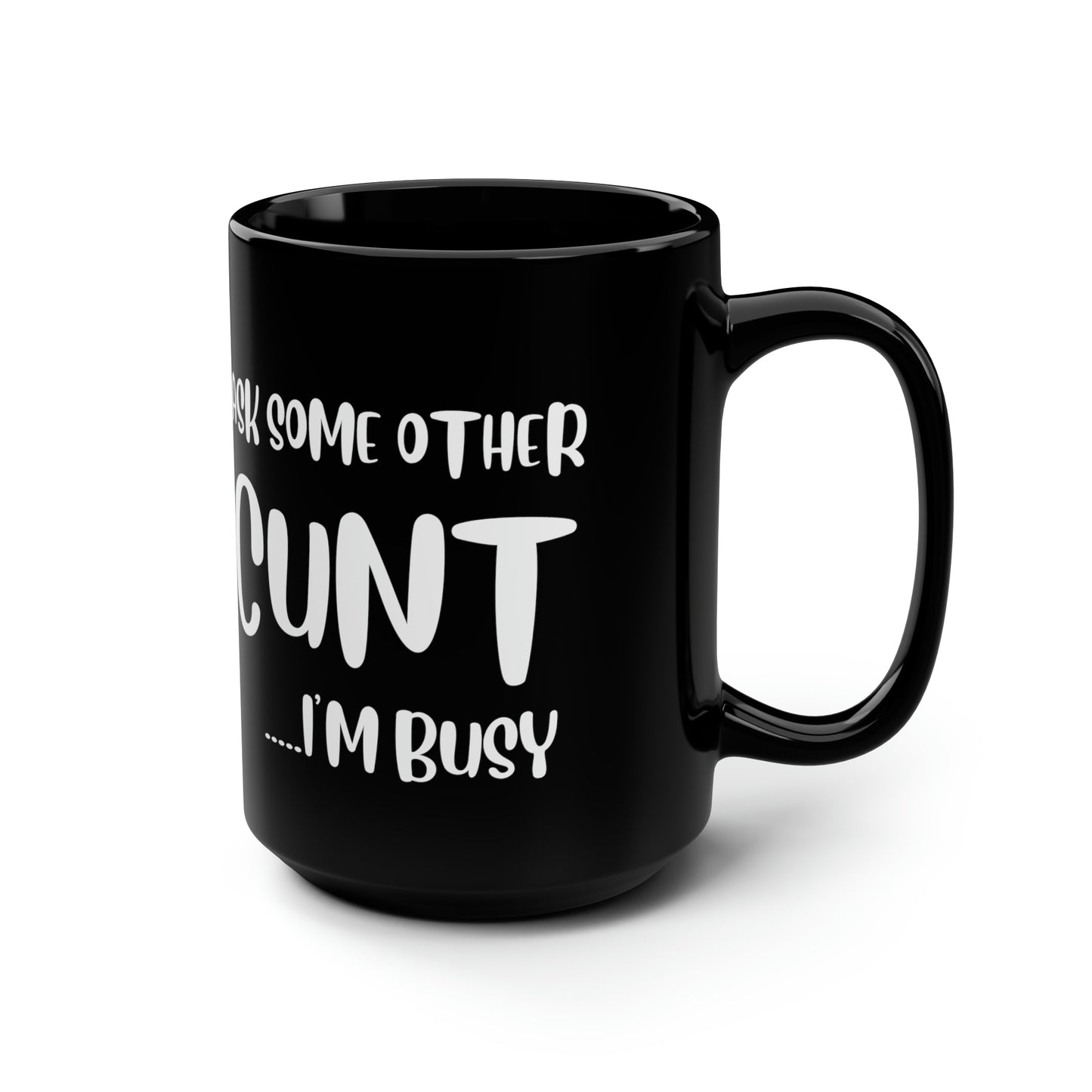 Ask some other Black 15toz Mug