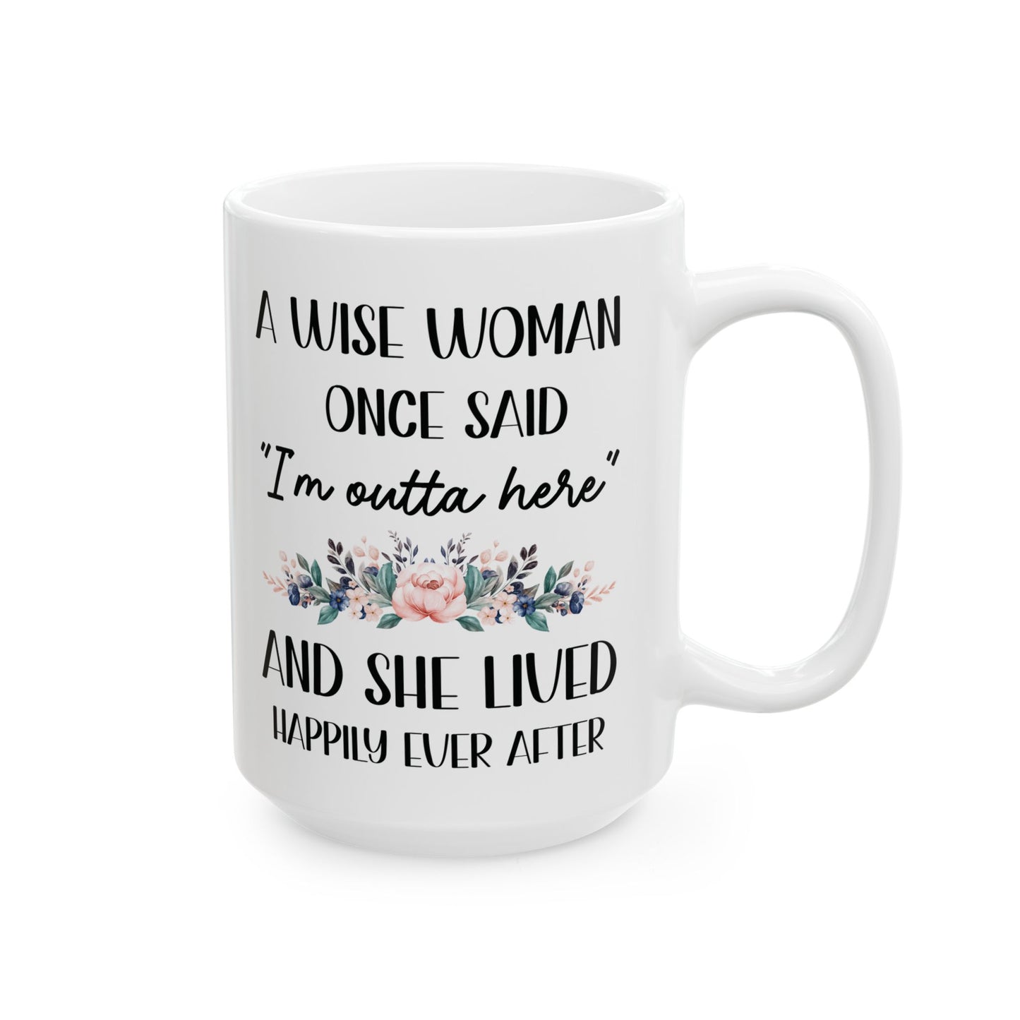 A WISE WOMAN ONCE SAID 11oz & 15oz  white mug
