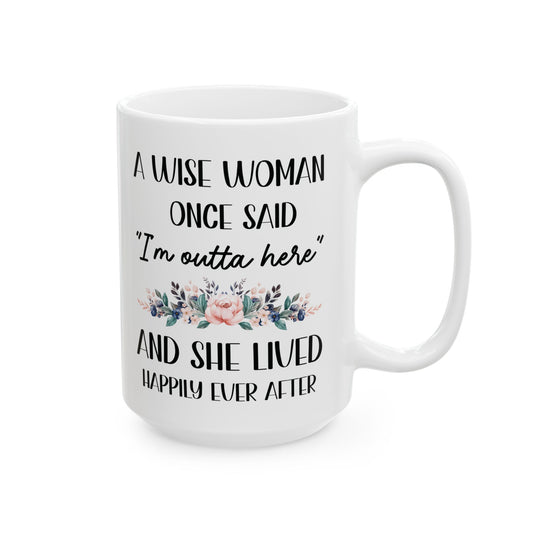 A WISE WOMAN ONCE SAID 11oz & 15oz  white mug